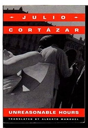 Unreasonable Hours (Julio Cortazar)