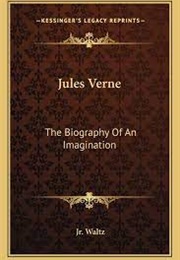 Jules Verne: The Biography of an Imagination (Jr. Waltz)