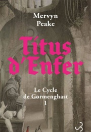 La Trilogie De Gormenghast, Tome 1 : Titus D'enfer (Mervyn Peake)