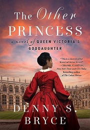 The Other Princess: A Novel of Queen Victoria's Goddaughter (Denny S. Bryce)