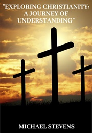 Exploring Christianity: A Journey of Understanding (Michael Stevens)