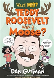 Teddy Roosevelt Was a Moose? (Dan Gutman)