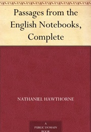 Passages From the English Notebooks Complete (Nathaniel Hawthorne)