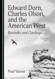 Edward Dorn, Charles Olson, and the American West: Beatniks & Cowboys (Paul Varner)