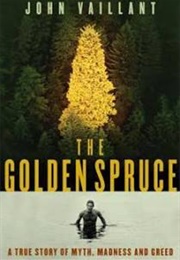 The Golden Spruce (John Vaillant)