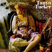 Would You Lay With Me (In a Field of Stone) - Tanya Tucker