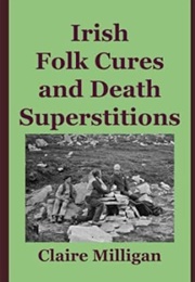 Irish Folk Cures and Death Superstitions (Claire Milligan)