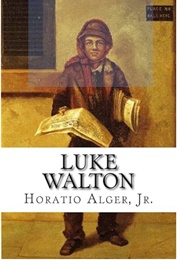 Luke Walton; Or, the Chicago Newsboy (Horatio Alger Jr.)