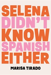 Selena Didn&#39;t Know Spanish Either (Marisa Tirado)