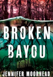 Broken Bayou (Jennifer Moorhead)