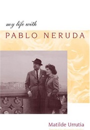 My Life With Pablo Neruda (Matilde Urrutia)