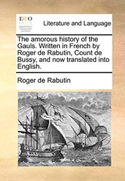 The Amorous History of the Gauls (Roger De Rabutin, Count De Bussy)