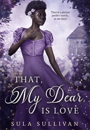 That, My Dear, Is Love (Sula Sullivan)