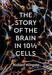 The Story of the Brain in 10 1/2 Cells (Richard Wingate)