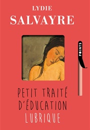Petit Traité D'éducation Lubrique (Lydie Salvayre)