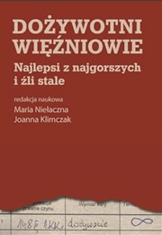 Dożywotni Więźniowie. Najlepsi Z Najgorszych I Źli Stałe (Joanna Klimczak)
