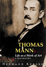 Thomas Mann: Life as a Work of Art (Hermann Kurzke)