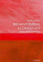 Behavioural Economics: A Very Short Introduction (Michelle Baddeley)