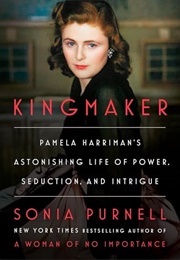 Kingmaker: Pamela Harriman's Astonishing Life of Power, Seduction, and Intrigue (Sonia Purnell)