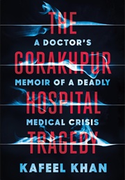 The Gorakhpur Hospital Tragedy: A Doctor's Memoir of a Deadly Medical Crisis (Kafeel Khan)