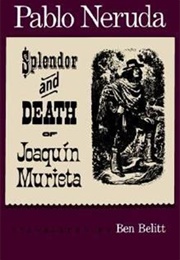 The Splendor and Death of Joaquin Murieta (Pablo Neruda)