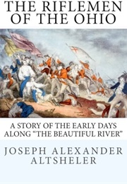 The Riflemen of the Ohio a Story of the Early Days Along "The Beautiful River" (Altsheler, Joseph A.)