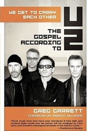 We Get to Carry Each Other: The Gospel According to U2 (Greg Garrett)