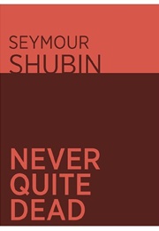 Never Quite Dead (Seymour Shubin)
