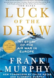 Luck of the Draw  My Story of the Air War in Europe (Frank Murphy)