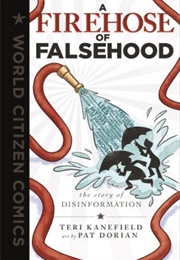 A Firehose of Falsehood: The Story of Disinformation (Teri Kanefield)