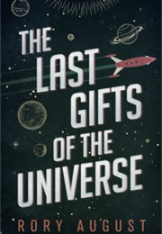 The Last Gifts of the Universe (Rory August)
