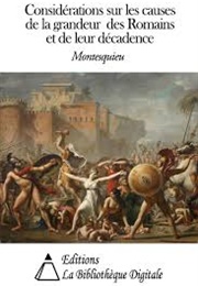 Considérations Sur Les Causes De La Grandeur Des Romains Et De Leur Décadence (Montesquieu)