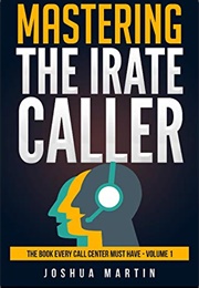 Mastering the Irate Caller (Martin, Joshua)