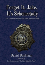 Forget It, Jake, It's Schenectady: The True Story Behind the Place Beyond the Pines (David Bushman)
