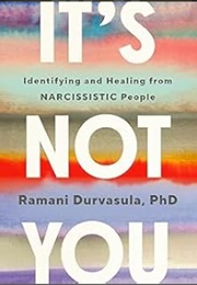 It's Not You: Identifying and Healing From Narcissistic People (Ramani Durvasula)