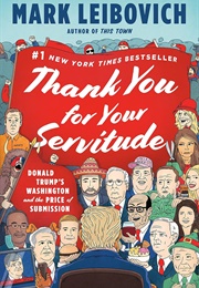 Thank You for Your Servitude: Donald Trump's Washington and the Price of Submission (Mark Leibovich)