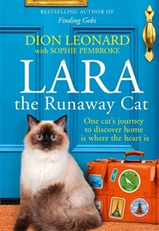 Lara the Runaway Cat: One Cat's Journey to Discover Home Is Where the Heart Is (Dion Leonard, Sophie Pembroke)