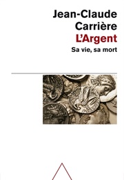 L'argent : Sa Vie, Sa Mort (Jean-Claude Carrière)
