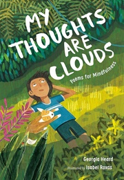 My Thoughts Are Clouds: Poems for Mindfulness (Georgia Heard)