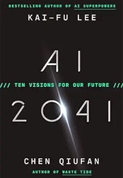 AI 2041: Ten Visions for Our Future (Kai-Fu Lee)