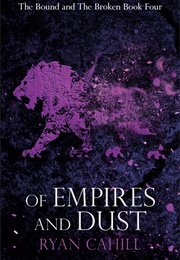 Of Empires and Dust (Ryan Cahill)