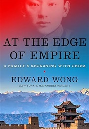 At the Edge of Empire: A Family's Reckoning With China (Edward Wong)