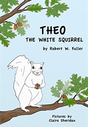 Theo: The White Squirrel (Robert W Fuller)