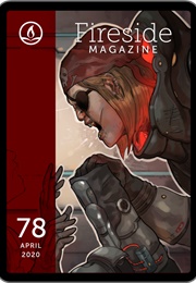 Fireside Magazine Issue 78, April 2020 (L. Irankunda, C. Payseur, J. Rivet, J. Wiswell)