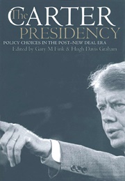 The Carter Presidency: Policy Choices in the Post New Deal Era (Fink & Graham)