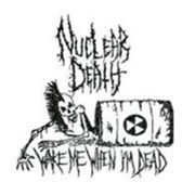Nuclear Death - Wake Me When I'm Dead