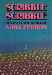 Scribble Scribble: Notes on the Media (Nora Ephron)