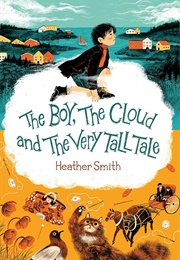 The Boy, the Cloud and the Very Tall Tale (Heather Smith)