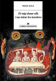 I Gave You Eyes and You Looked Towards Darkness (Irene Solà)