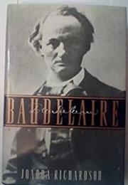 Baudelaire: The Life of Charles Baudelaire (Joanna Richardson)